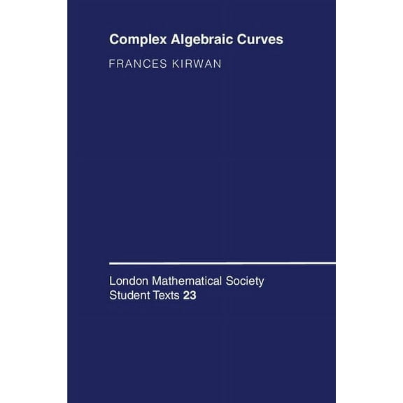 London Mathematical Society Student Text Complex Algebraic Curves, Book 23, (Paperback)