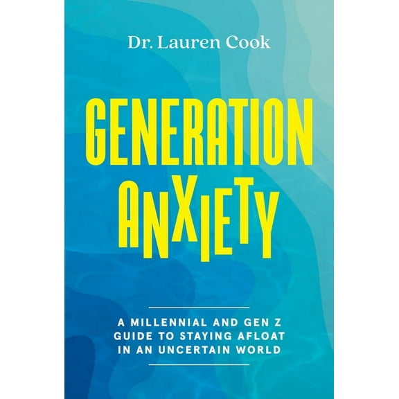 Generation Anxiety: A Millennial and Gen Z Guide to Staying Afloat in an Uncertain World, (Hardcover)