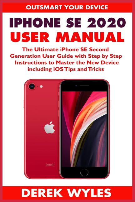 iPhone SE 2020 User Manual : The Ultimate iPhone SE Second Generation