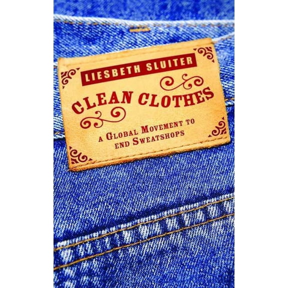 Clean Clothes: A Global Movement To End Sweatshops, (Paperback)