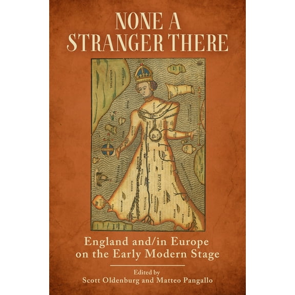 Strode Studies in Early Modern Literatur None a Stranger There: England And/In Europe on the Early Modern Stage, (Paperback)