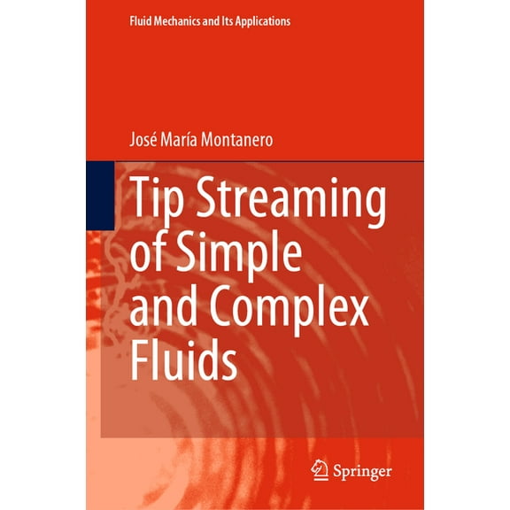 Fluid Mechanics and Its Applications Tip Streaming of Simple and Complex Fluids, Book 137, (Hardcover)