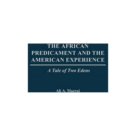 The African Predicament and the American Experience: A Tale of Two Edens, (Hardcover)