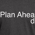 thumbnail image 3 of CafePress - Plan Ahead Dark T Shirt - Men's Classic Graphic Cotton T-Shirt, 3 of 4