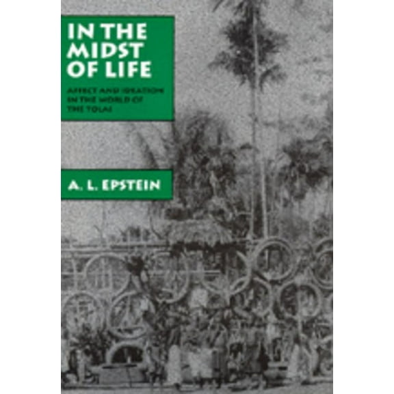 Studies in Melanesian Anthropology: In the Midst of Life : Affect and Ideation in the World of the Tolai (Series #9) (Edition 1) (Hardcover)