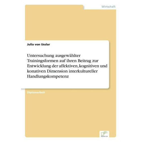 Untersuchung ausgewÃ¤hlter Trainingsformen auf ihren Beitrag zur Entwicklung der affektiven, kognitiven und konativen Dim, (Paperback)