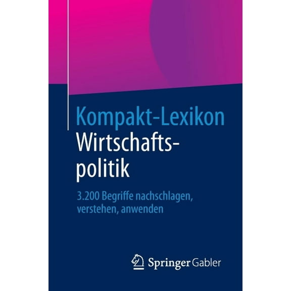 Kompakt-Lexikon Wirtschaftspolitik: 3.200 Begriffe Nachschlagen, Verstehen, Anwenden, (Paperback)