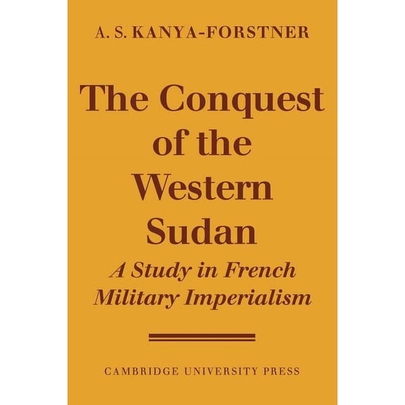 The Conquest of Western Sudan: A Study in French Military Imperialism, (Paperback)