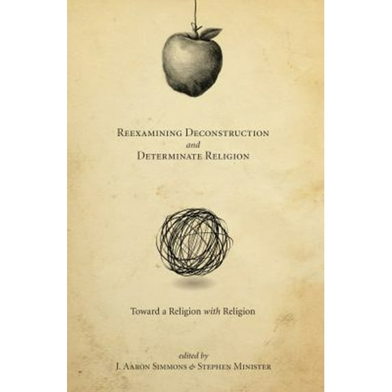 Pre-Owned Reexamining Deconstruction and Determinate Religion: Toward a Religion with Religion (Paperback) by J. Aaron Simmons, Stephen Minister