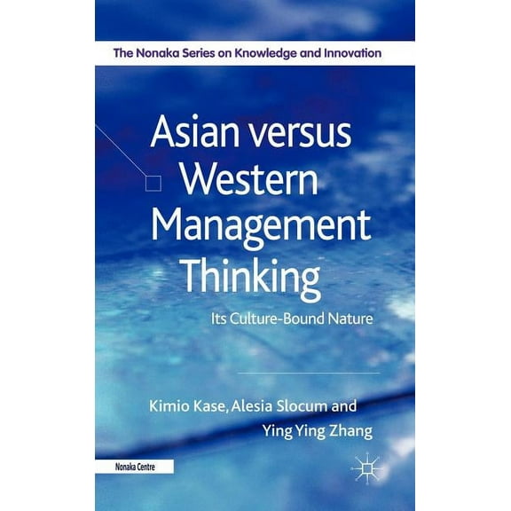 The Nonaka Knowledge and Innovation Asian Versus Western Management Thinking: Its Culture-Bound Nature, (Hardcover)