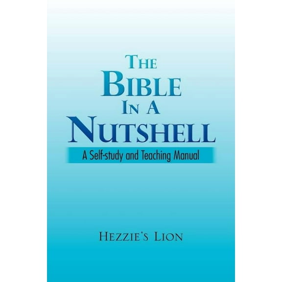 The Bible In A Nutshell (Paperback) by Hezzie's Lion