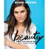Bobbi Brown Beauty from the Inside Out: Makeup * Wellness * Confidence Modern Beauty Books, Makeup Books for Girls, Makeup Tutorial Books , Pre-Owned Hardcover 1452161844 9781452161846 Bobbi Brown