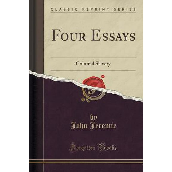 Four Essays : Colonial Slavery (Classic Reprint)