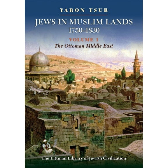 Littman Library of Jewish Civilization Jews in Muslim Lands, 1750-1830: Volume I: The Ottoman Middle East, (Hardcover)