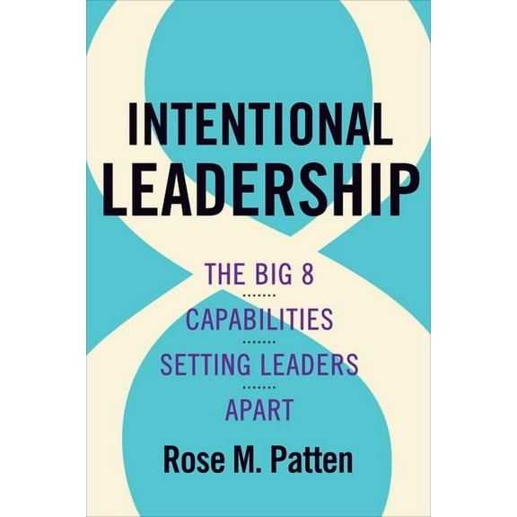 Intentional Leadership: The Big 8 Capabilities Setting Leaders Apart, (Hardcover)