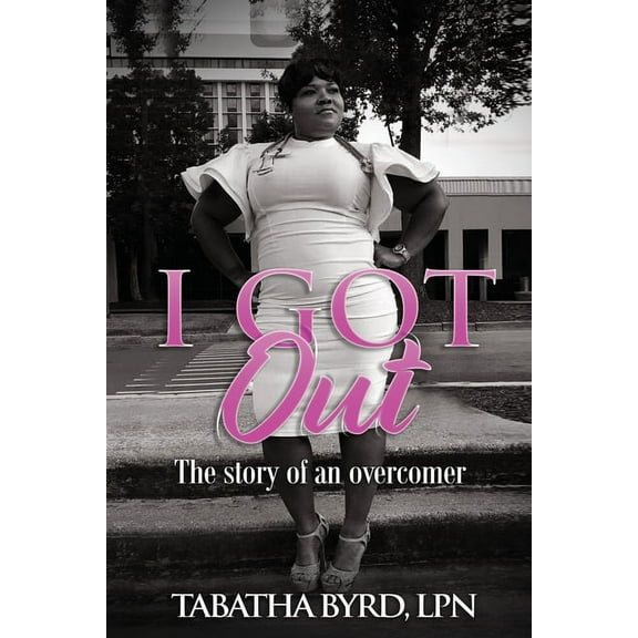 I Got Out : The Story of An Overcomer (Paperback)