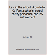 Law in the school: A guide for California schools, school safety personnel, and law enforcement [Paperback - Used]