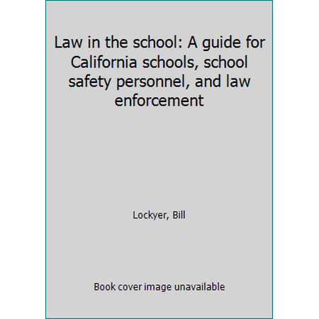 Law in the school: A guide for California schools, school safety personnel, and law enforcement [Paperback - Used]