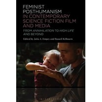 Feminist Posthumanism in Contemporary Science Fiction Film and Media: From Annihilation to High Life and Beyond, (Paperback)