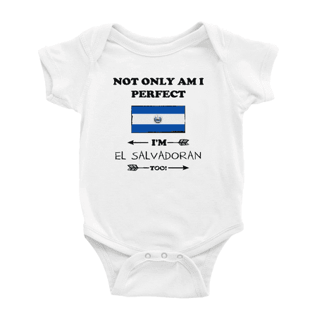 

Not Only Am I Perfect I m El Salvadoran Too! Baby Romper (White 3-6 Months)