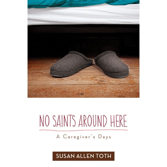 No Saints around Here : A Caregiver’s Days (Paperback)