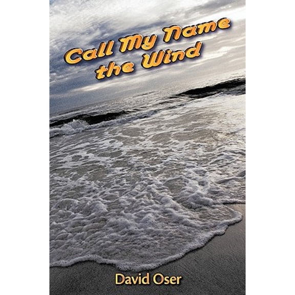 Call My Name the Wind (Paperback) by David Oser