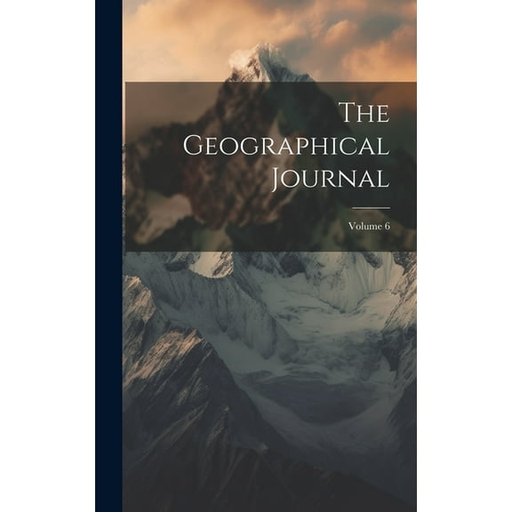 The Geographical Journal; Volume 6 (Hardcover)