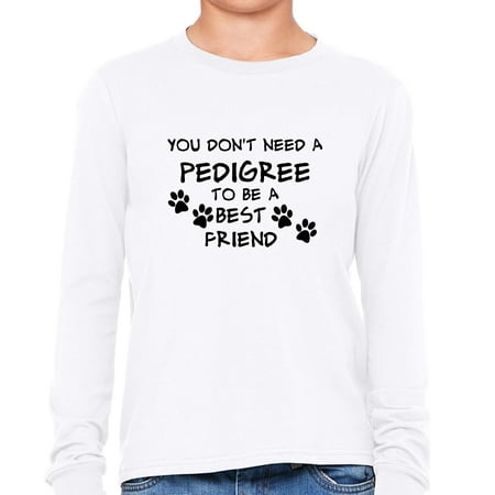 You Don't Need A Pedigree To Be A Best Friend - Dog Girl's Long Sleeve