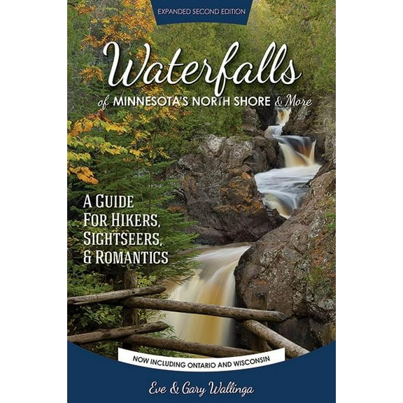 Waterfalls of minnesota's north shore and more, expanded second edition : a guide for hikers, sights: 9780974020761