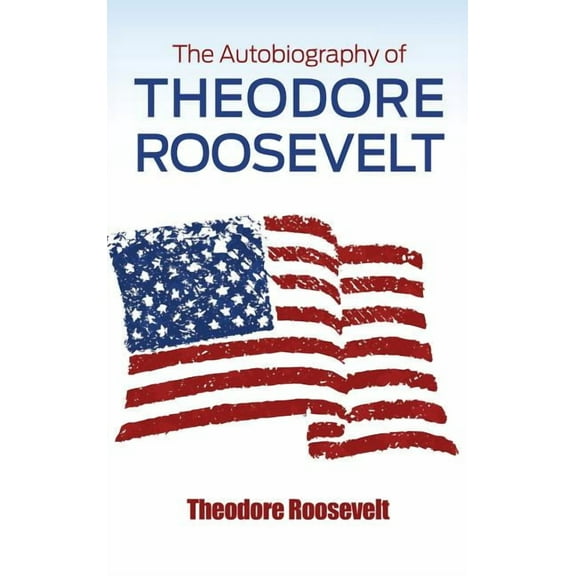 The Autobiography of Theodore Roosevelt