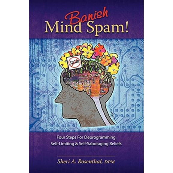Pre-Owned Banish Mind Spam! Four Steps For Deprogramming Self-Limiting and Self-Sabotaging Beliefs Paperback