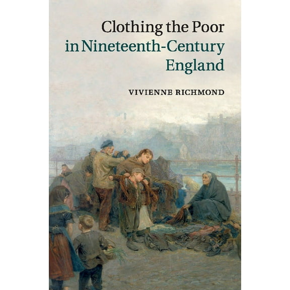 Clothing the Poor in Nineteenth-Century England, (Paperback)