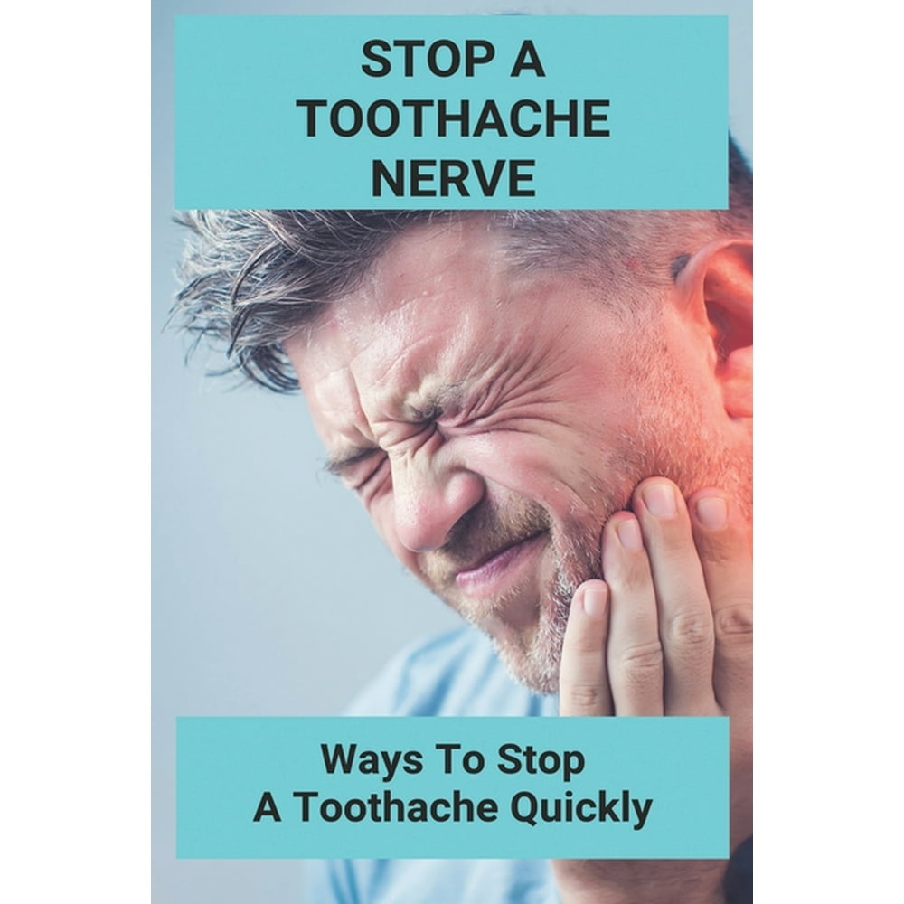 Stop A Toothache Nerve Ways To Stop A Toothache Quickly Toothache