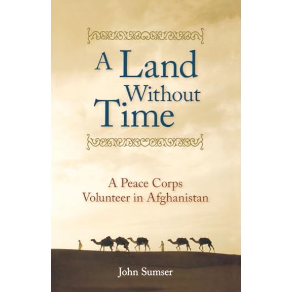 Pre-Owned A Land Without Time: A Peace Corps Volunteer in Afghanistan (Paperback) 0897335430 9780897335430