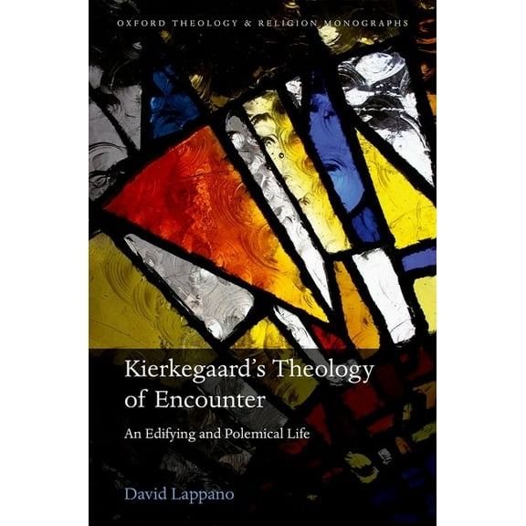 Oxford Theology and Religion Monographs Soren Kierkegaard's Theology of Encounter: An Edifying and Polemical Life, (Hardcover)