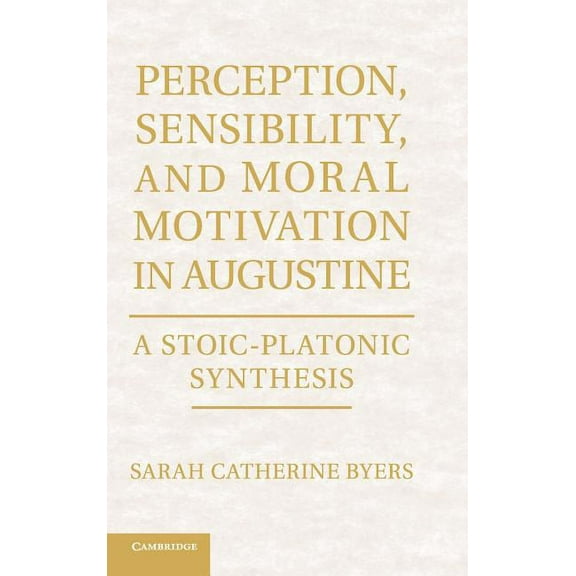 Perception, Sensibility, and Moral Motivation in Augustine, (Hardcover)