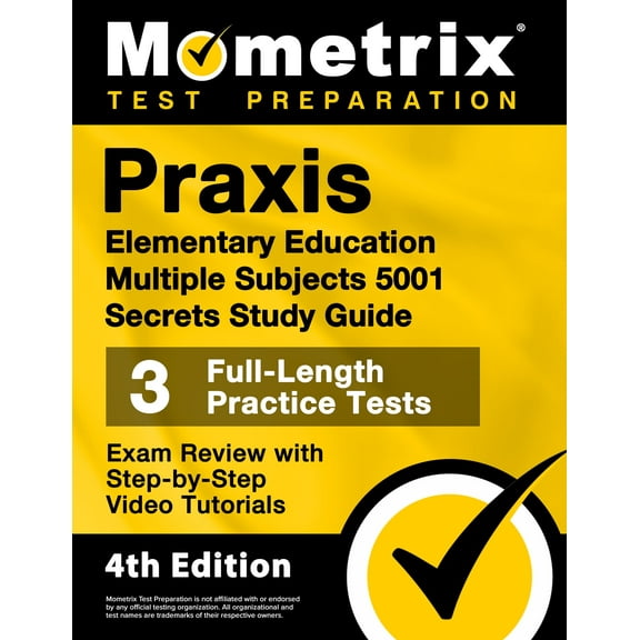 Praxis Elementary Education Multiple Subjects 5001 Secrets Study Guide - 3 Full-Length Practice Tests, Exam Review with Step-By-Step Video Tutorials : [4th Edition] (Paperback)
