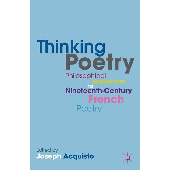 Thinking Poetry: Philosophical Approaches to Nineteenth-Century French Poetry, (Hardcover)