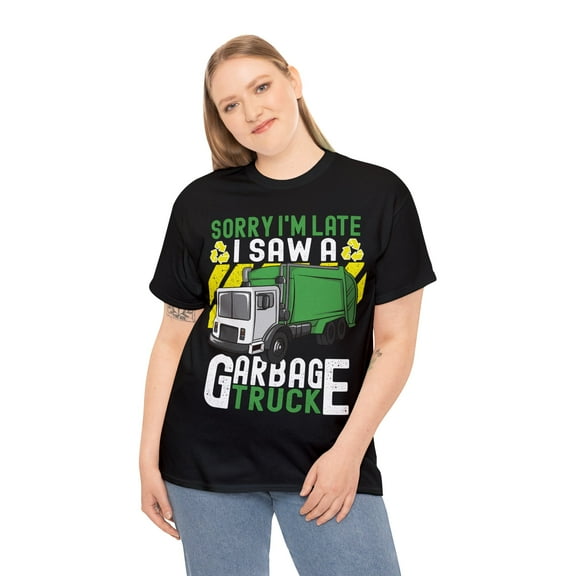 Trash Day Sorry I'm Late I Saw A Garbage Truck T-shirt
