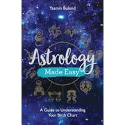 Astrology Made Easy: A Guide to Understanding Your Birth Chart -- Yasmin Boland