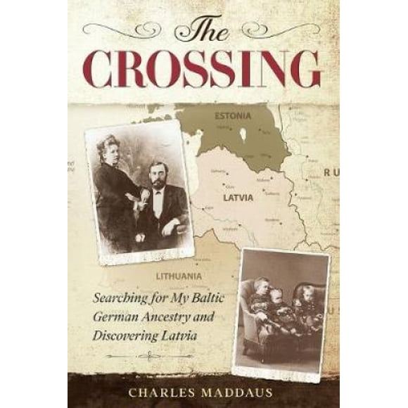The Crossing: Searching for My Baltic German Ancestry and Discovering Latvia