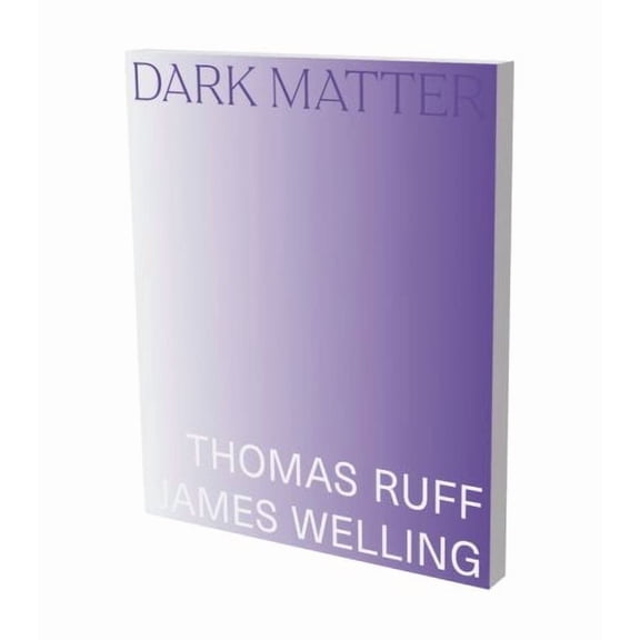 Dark Matter. Thomas Ruff & James Welling : Cat. Kunsthalle Bielefeld (Paperback)