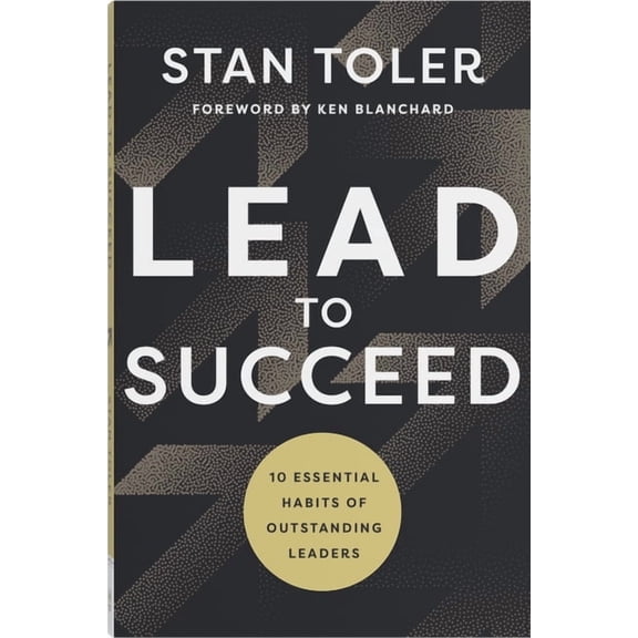 Lead to Succeed: 10 Essential Habits of Outstanding Leaders, (Paperback)