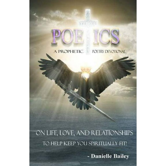 Poetics - a Prophetic Poetry Devotional: On Life, Love, and Relationships to Help Keep You Spiritually Fit! (Paperback)
