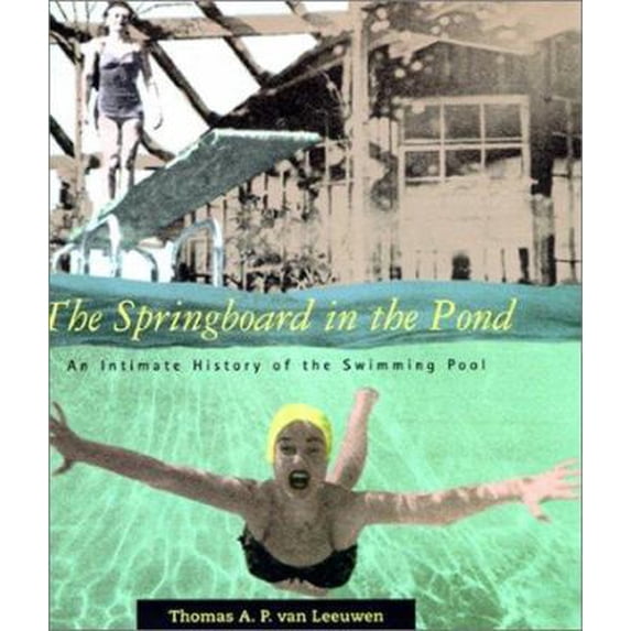 Pre-Owned The Springboard in the Pond: An Intimate History of the Swimming Pool (Graham Foundation / MIT Press Series in Contemporary Architectural Discourse) (Hardcover) 0262220598 9780262220590