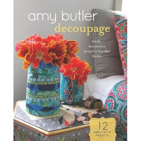 Amy Butler Decoupage : Fresh, Decorative Projects for the