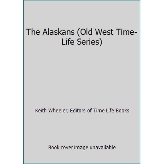 Pre-Owned The Alaskans (Old West Time-Life Series) (Hardcover) 0809415062 9780809415069