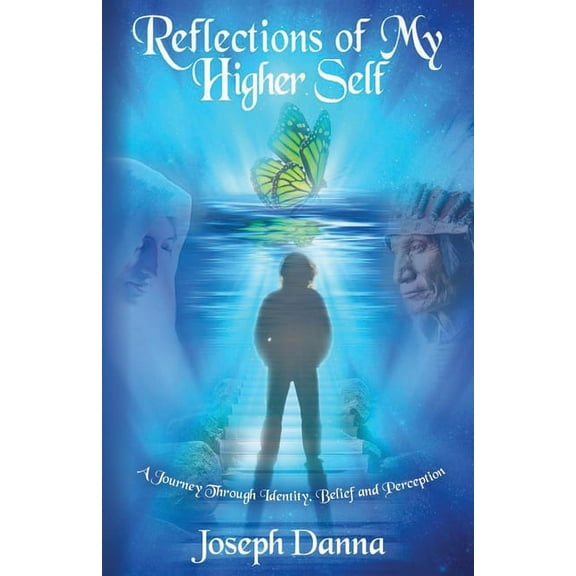 Reflections of My Higher Self: A Journey Through Identity, Belief, and Perception, (Paperback)