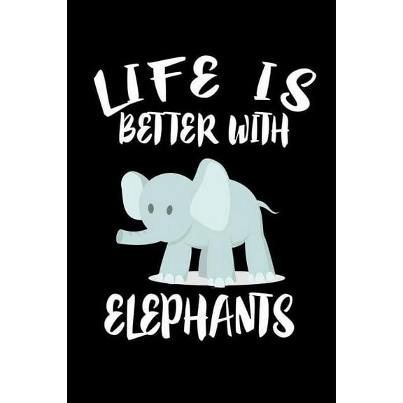 Life Is Better With Elephants: Animal Nature Collection (Paperback)