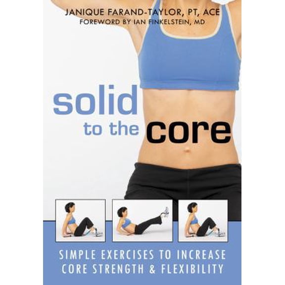 Pre-Owned Solid to the Core: Simple Exercises to Increase Core Strength and Flexibility (Paperback) 1572244305 9781572244306